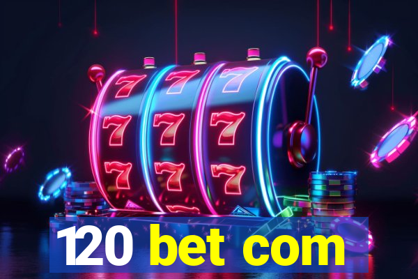 120 bet com